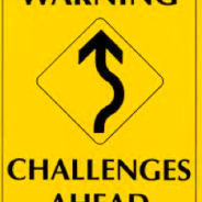 Warning:  Challenges Ahead.  So What Else is New?  …Your Creative Solution?
